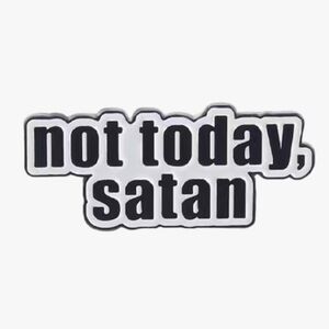 3/$25 “Not Today Satan” Acrylic Pin Badge Brooch Unisex